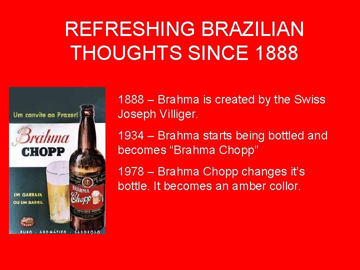 REFRESHING BRAZILIAN THOUGHTS SINCE 1888 – Brahma is created by the Swiss Joseph Villiger.