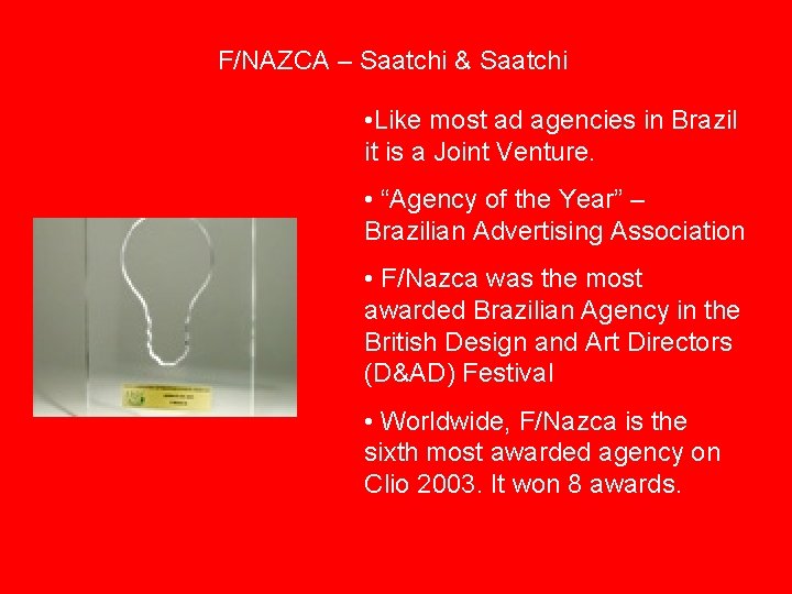 F/NAZCA – Saatchi & Saatchi • Like most ad agencies in Brazil it is