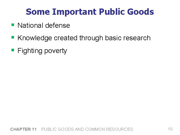 Some Important Public Goods § National defense § Knowledge created through basic research §