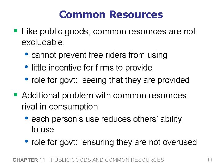 Common Resources § Like public goods, common resources are not excludable. • cannot prevent