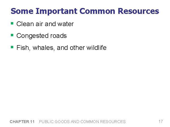Some Important Common Resources § Clean air and water § Congested roads § Fish,