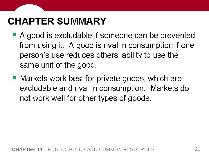 CHAPTER SUMMARY § A good is excludable if someone can be prevented from using