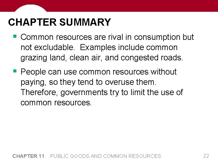 CHAPTER SUMMARY § Common resources are rival in consumption but not excludable. Examples include