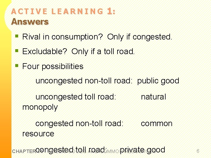 ACTIVE LEARNING Answers 1: § Rival in consumption? Only if congested. § Excludable? Only