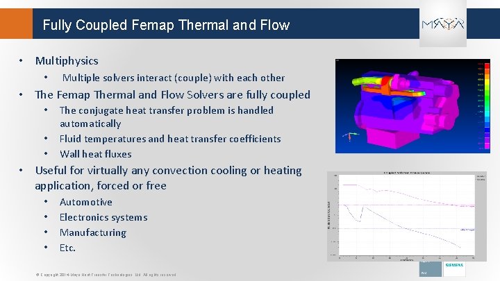 Fully Coupled Femap Thermal and Flow • Multiphysics • Multiple solvers interact (couple) with