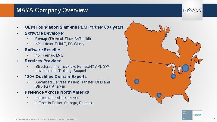 MAYA Company Overview • • OEM Foundation Siemens PLM Partner 30+ years Software Developer