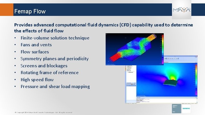 Femap Flow Provides advanced computational fluid dynamics (CFD) capability used to determine the effects