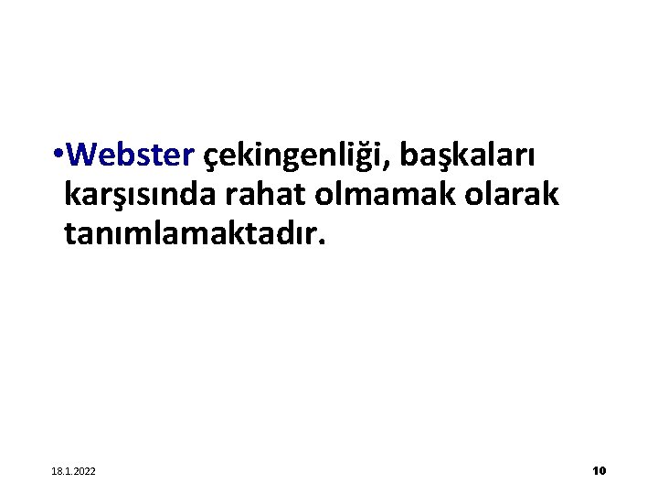  • Webster çekingenliği, başkaları karşısında rahat olmamak olarak tanımlamaktadır. 18. 1. 2022 10