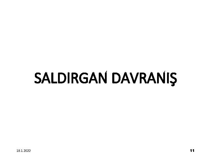 SALDIRGAN DAVRANIŞ 18. 1. 2022 11 