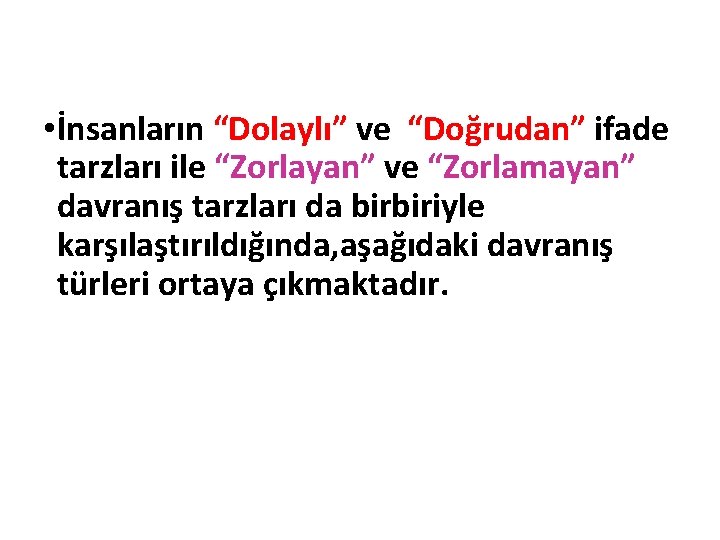  • İnsanların “Dolaylı” ve “Doğrudan” ifade tarzları ile “Zorlayan” ve “Zorlamayan” davranış tarzları