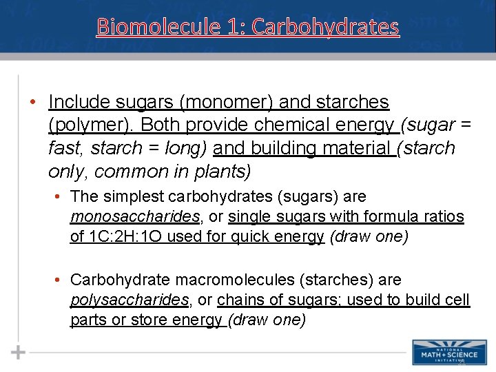 Biomolecule 1: Carbohydrates • Include sugars (monomer) and starches (polymer). Both provide chemical energy Biomolecule 1: Carbohydrates • Include sugars (monomer) and starches (polymer). Both provide chemical energy