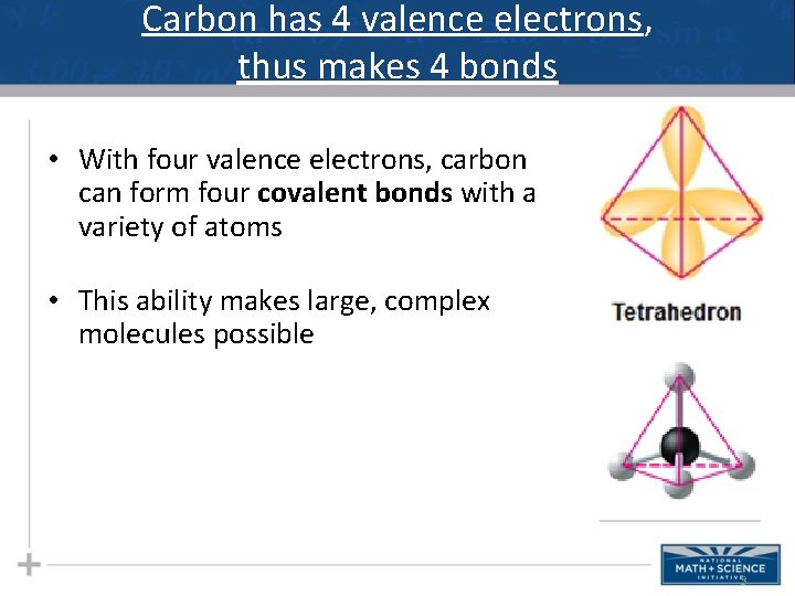 Carbon has 4 valence electrons, thus makes 4 bonds • With four valence electrons, Carbon has 4 valence electrons, thus makes 4 bonds • With four valence electrons,