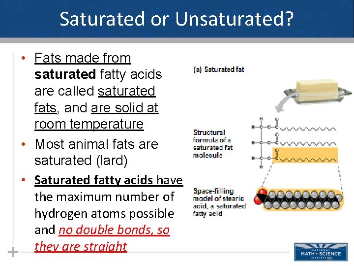 Saturated or Unsaturated? • Fats made from saturated fatty acids are called saturated fats, Saturated or Unsaturated? • Fats made from saturated fatty acids are called saturated fats,