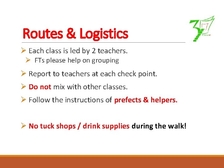 Routes & Logistics Ø Each class is led by 2 teachers. Ø FTs please