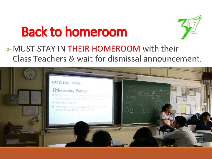 Back to homeroom Ø MUST STAY IN THEIR HOMEROOM with their Class Teachers &