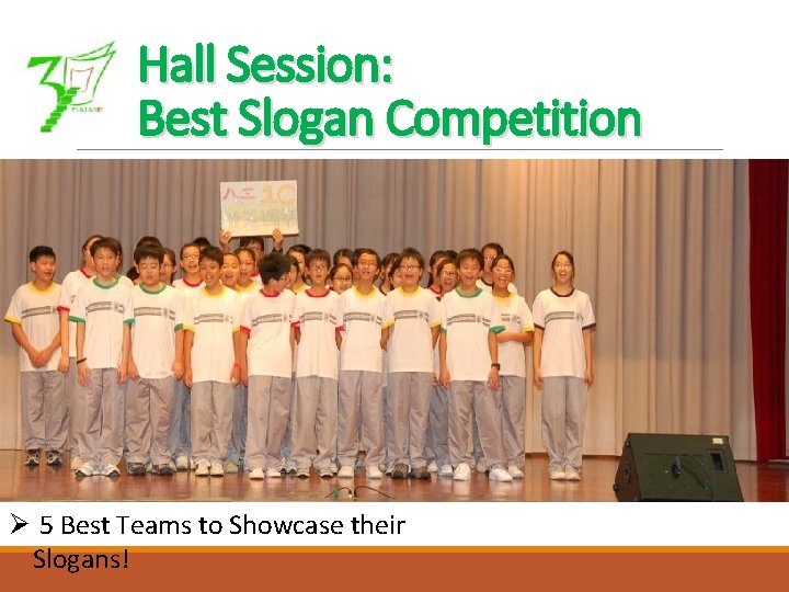 Hall Session: Best Slogan Competition Ø 5 Best Teams to Showcase their Slogans! 