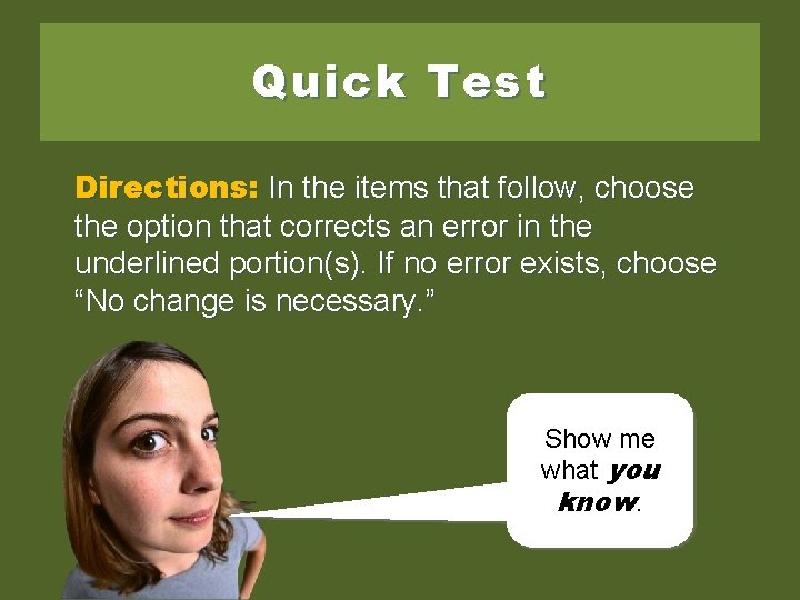 Quick Test Directions: In the items that follow, choose the option that corrects an