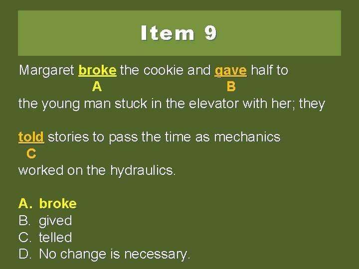 Item 9 Margaret breaked broke the the cookie and and gave half tototo AA