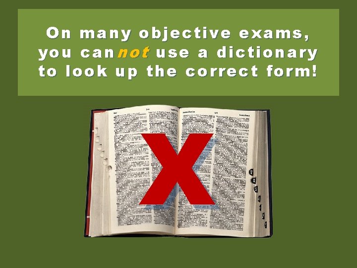 On many objective exams, you can not use a dictionary to look up the