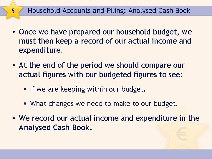 5 Household Accounts and Filing: Analysed Cash Book • Once we have prepared our