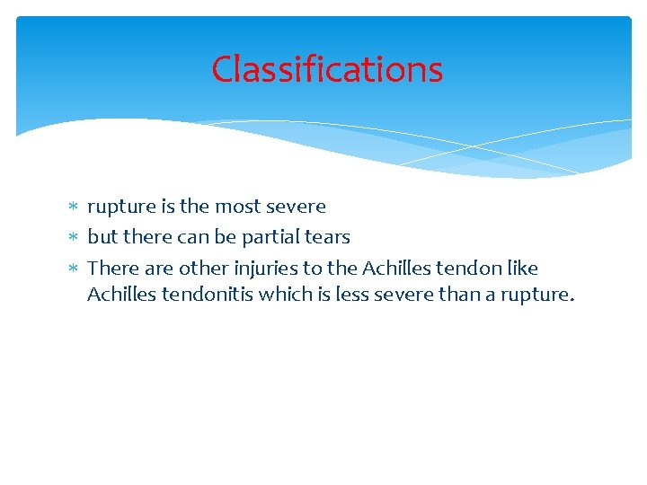 Classifications rupture is the most severe but there can be partial tears There are