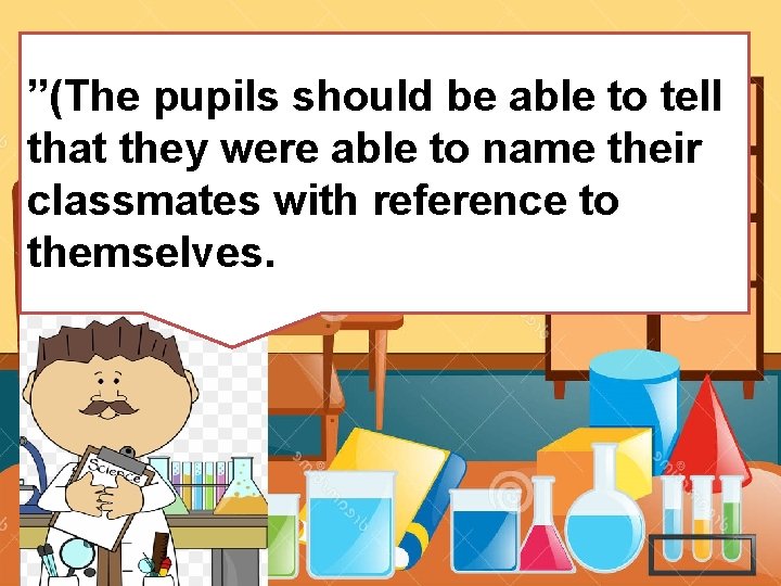 ”(The pupils should be able to tell that they were able to name their