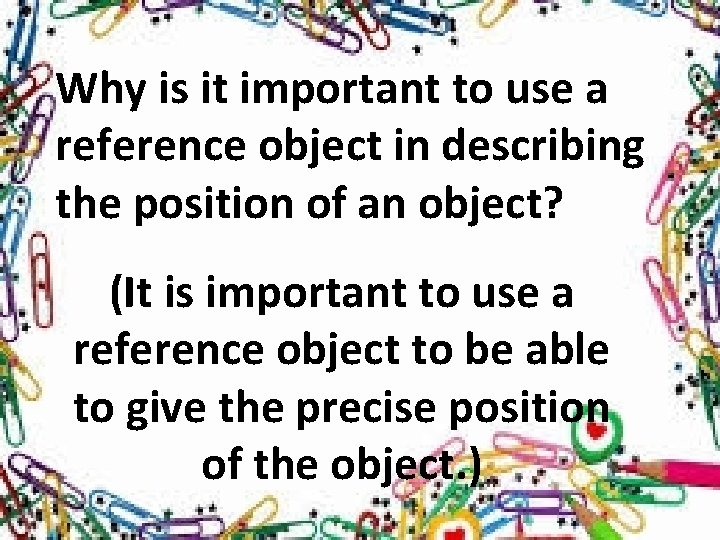 Why is it important to use a reference object in describing the position of