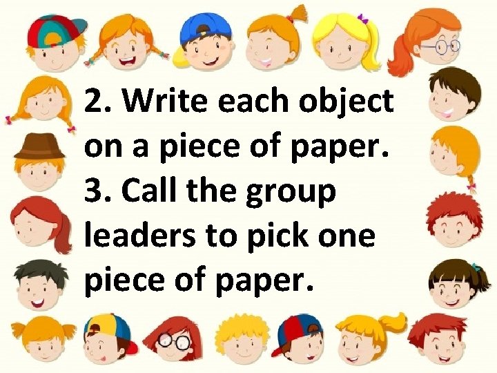 2. Write each object on a piece of paper. 3. Call the group leaders