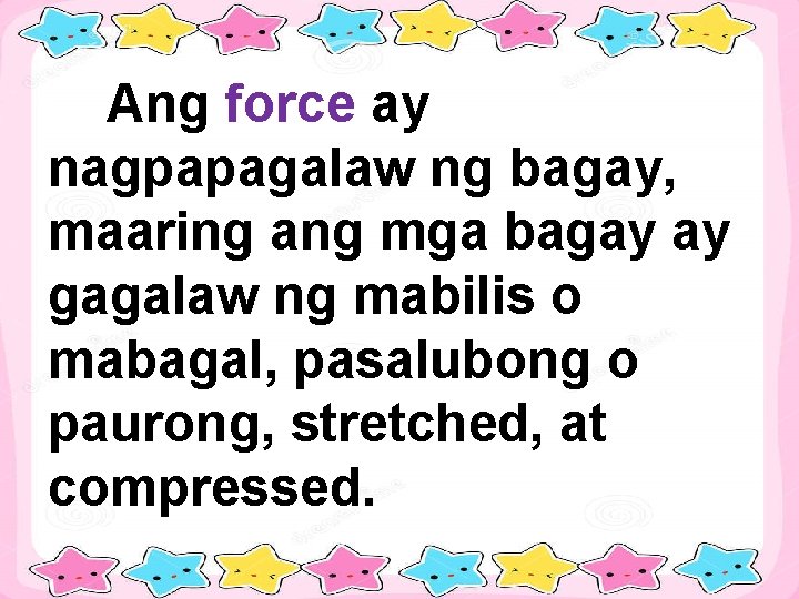 Ang force ay nagpapagalaw ng bagay, maaring ang mga bagay ay gagalaw ng mabilis