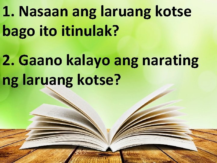 1. Nasaan ang laruang kotse bago itinulak? 2. Gaano kalayo ang narating ng laruang