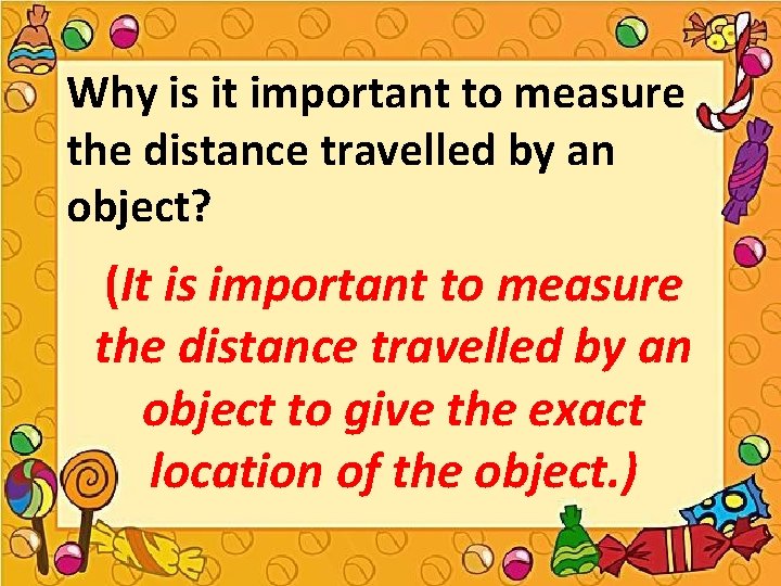 Why is it important to measure the distance travelled by an object? (It is