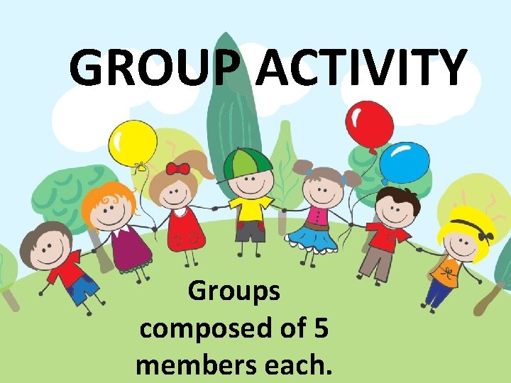 GROUP ACTIVITY Groups composed of 5 members each. 