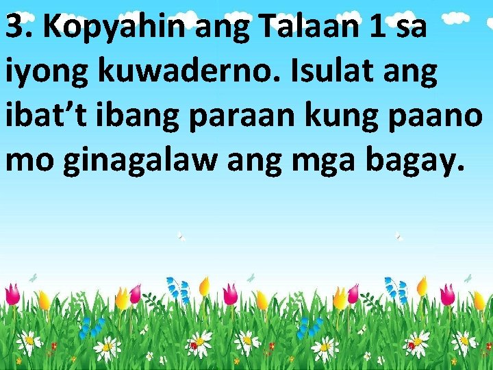 3. Kopyahin ang Talaan 1 sa iyong kuwaderno. Isulat ang ibat’t ibang paraan kung