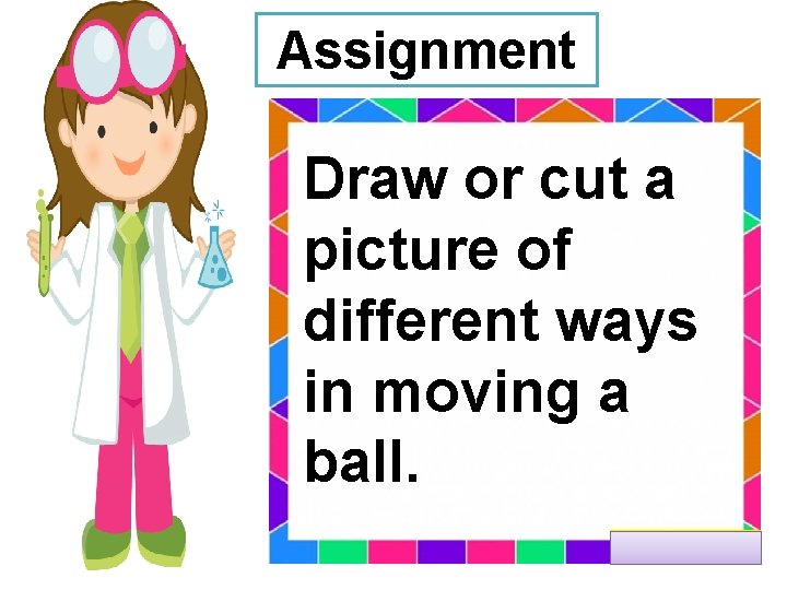 Assignment Draw or cut a picture of different ways in moving a ball. 