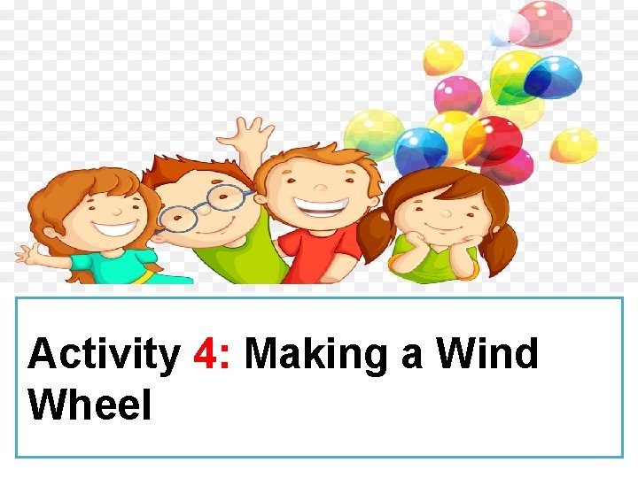 Activity 4: Making a Wind Wheel 