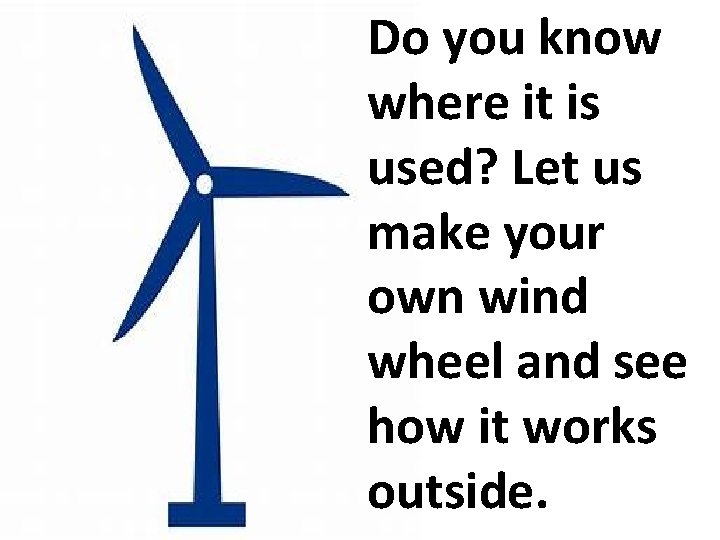 Do you know where it is used? Let us make your own wind wheel