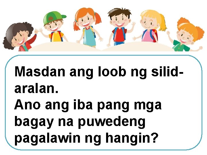 Masdan ang loob ng silidaralan. Ano ang iba pang mga bagay na puwedeng pagalawin