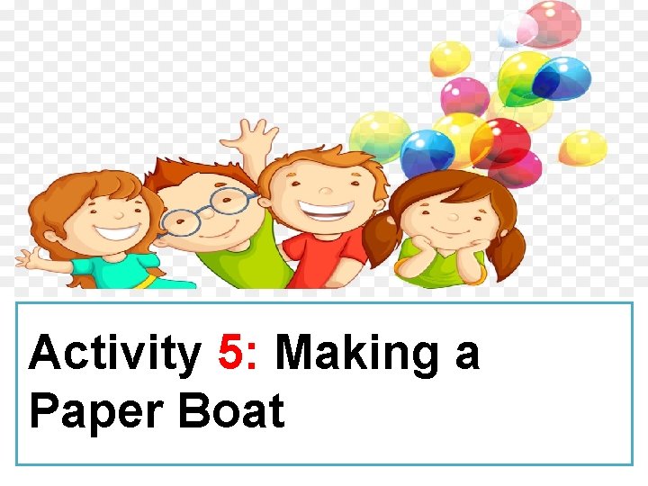 Activity 5: Making a Paper Boat 