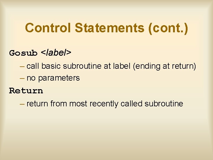 Control Statements (cont. ) Gosub <label> – call basic subroutine at label (ending at