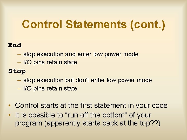 Control Statements (cont. ) End – stop execution and enter low power mode –
