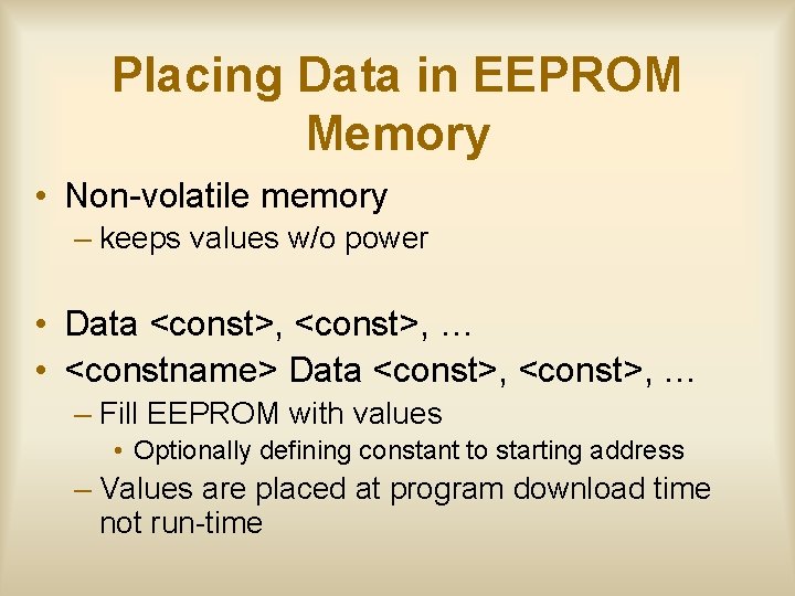 Placing Data in EEPROM Memory • Non-volatile memory – keeps values w/o power •