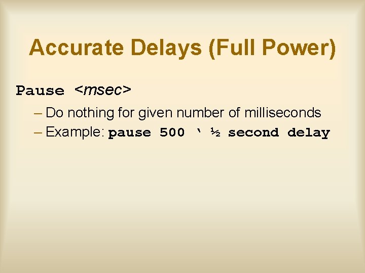 Accurate Delays (Full Power) Pause <msec> – Do nothing for given number of milliseconds