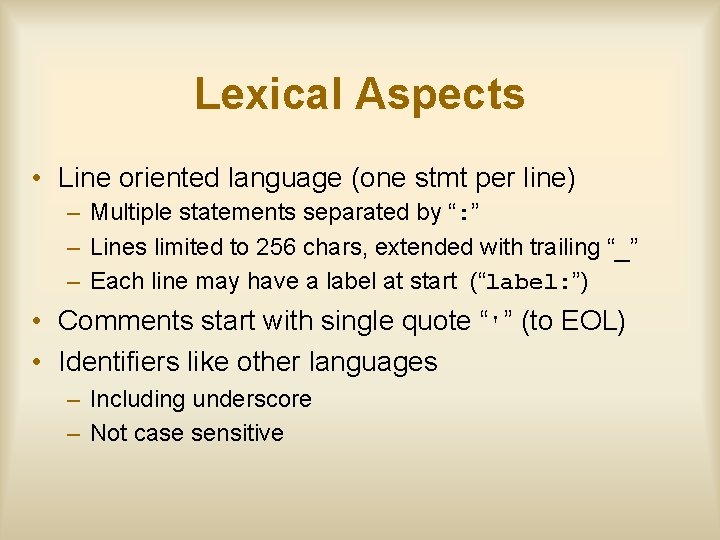 Lexical Aspects • Line oriented language (one stmt per line) – Multiple statements separated