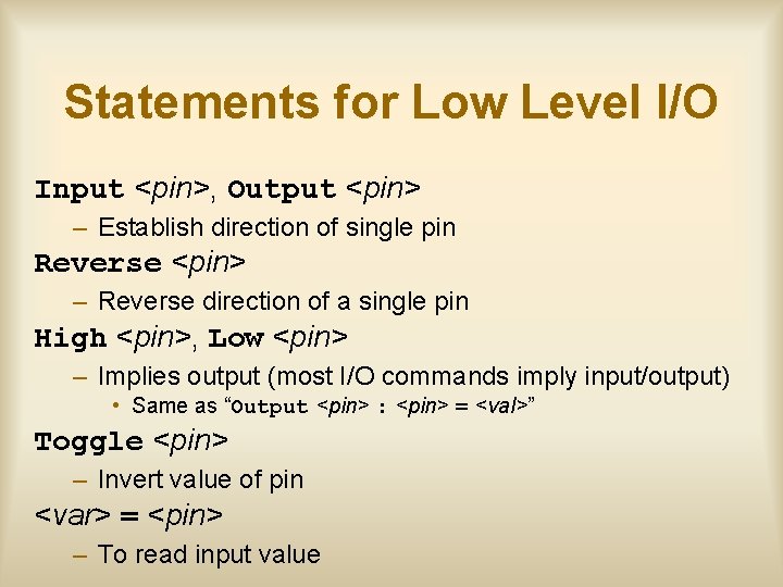 Statements for Low Level I/O Input <pin>, Output <pin> – Establish direction of single