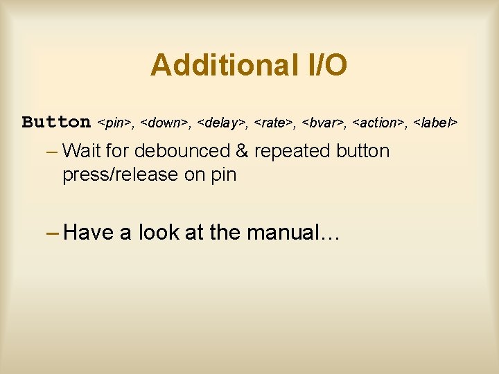 Additional I/O Button <pin>, <down>, <delay>, <rate>, <bvar>, <action>, <label> – Wait for debounced