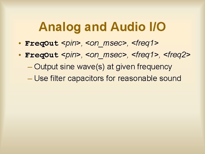 Analog and Audio I/O • Freq. Out <pin>, <on_msec>, <freq 1>, <freq 2> –