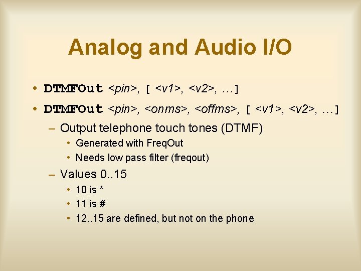 Analog and Audio I/O • DTMFOut <pin>, [ <v 1>, <v 2>, …] •