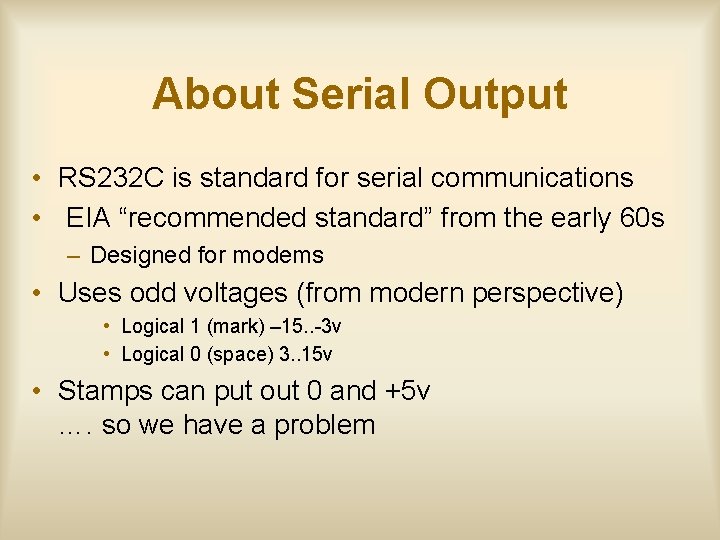 About Serial Output • RS 232 C is standard for serial communications • EIA