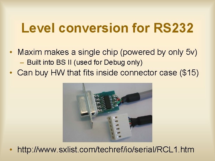 Level conversion for RS 232 • Maxim makes a single chip (powered by only