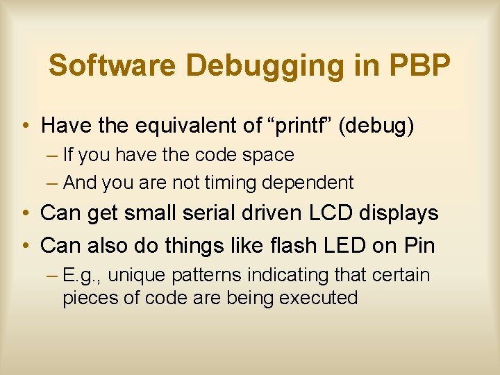 Software Debugging in PBP • Have the equivalent of “printf” (debug) – If you
